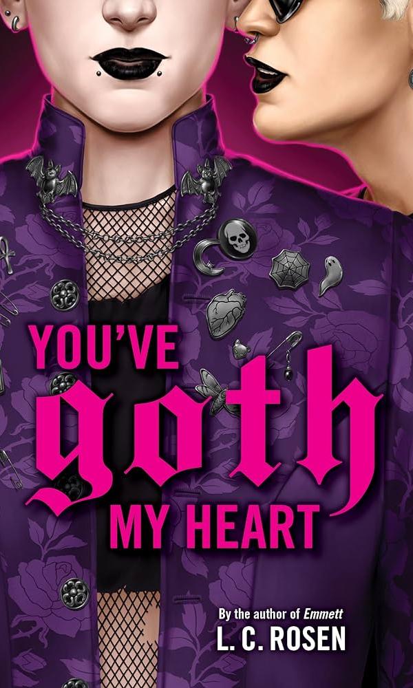 You've Goth My Heart by L. C. Rosen