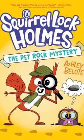 Squirrel-lock Holmes and the pet rock mystery by Ashley Belote